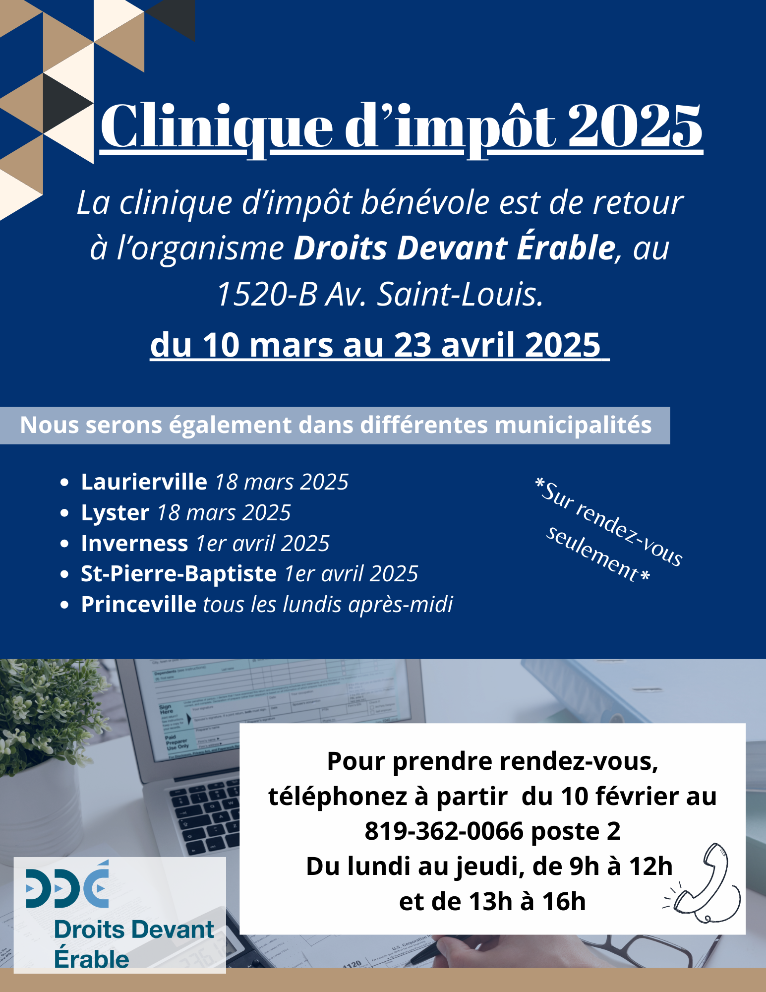 Clinique d'impôt 2025 chez Droits Devant Érable, du 10 mars au 23 avril 2025. Également à Laurierville et Lyster, le 18 mars. Inverness et St-Pierre-Baptiste le 1er avril. Princeville, tous les lundis après-midi du 10mars au 14 avril.