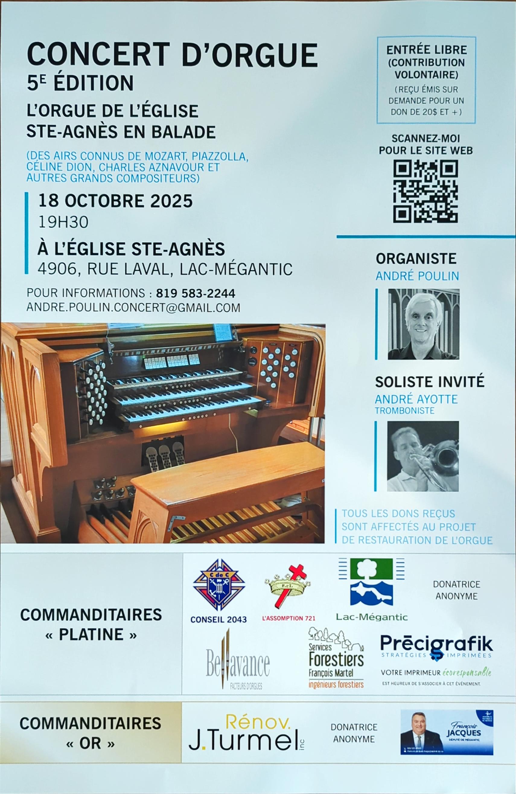 La 5e édition de l'Orgue de l'église Sainte-Agnès en balade aura lieu le 18 octobre 2025, au 4906, rue Laval, Lac-Mégantic.  Ce concert-bénéfice vise à amasser des fonds pour la restauration de l'orgue, comprenant 33 jeux et plus de 2 200 tuyaux.  Vous y entendrez des airs connus que vous reconnaîtrez dès les premières mesures.  Une belle soirée toute en musique avec M. André Poulin à l'orgue et M. André Ayotte au trombone.  Au programme: Mozart, Céline Dion, Charles Aznavour, Astor Piazzolla et autres.